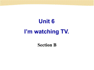 Unit6I'mwatchingTVSectionB课件.ppt