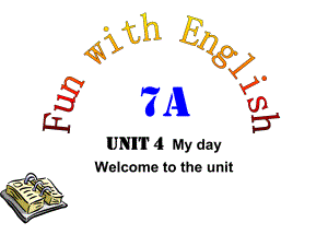 7A_Unit4_My_day_Welcome_to_the_unit课件.ppt