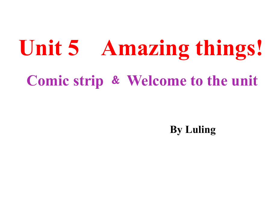 7BUnit5Amazingthings!Comicstrip﹠Welcometotheunit（共36张PPT）.ppt_第1页