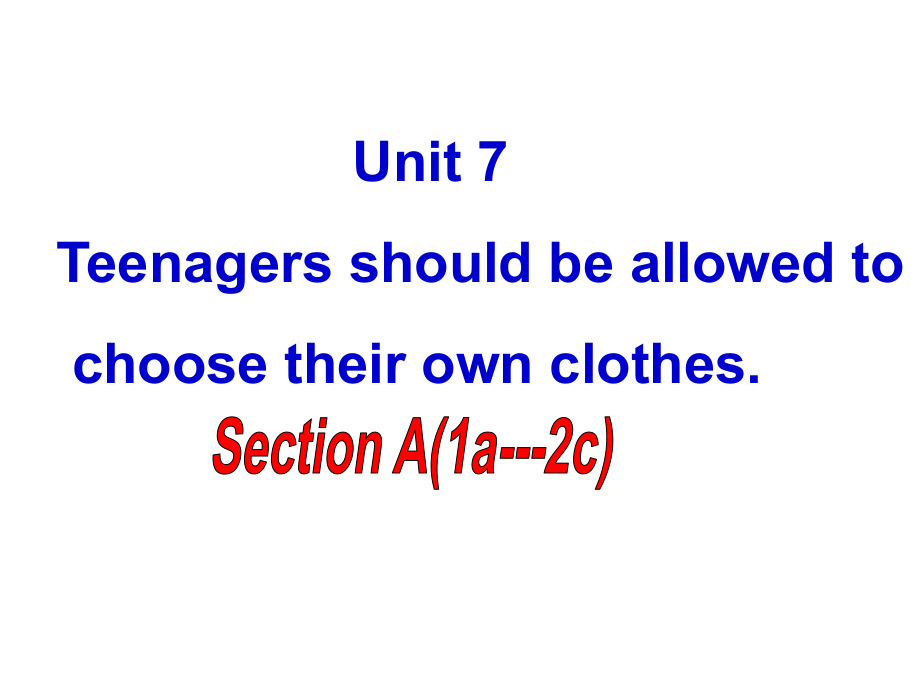 Unit7Teenagersshouldbeallowedtochoosetheirownclothes(SectionAPeriod122张PPT).ppt_第1页