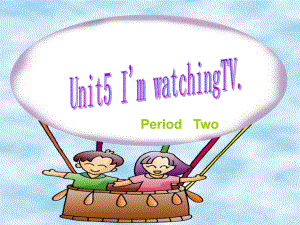 unit5_I'm_watching_TV_修改版(1).ppt