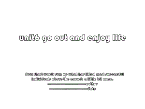 unit6 go out and enjoy life.ppt