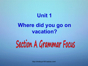 八年级英语上册Unit1WheredidyougoonvacationSectionA（GrammarFoucs）课件（新版）人教新目标版.ppt
