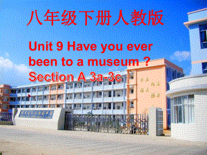 人教八下Unit9haveyoueverbeentoamuseumSectionA3a3c（18张PPT）.ppt