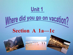 八年级英语上册Unit1WheredidyougoonvacationSectionA（1a-1c）课件（新版）人教新目标版.ppt