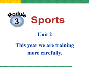 外研版八上Module_3_Sports_Unit_2_This_year_we_are_training_more_carefully.ppt