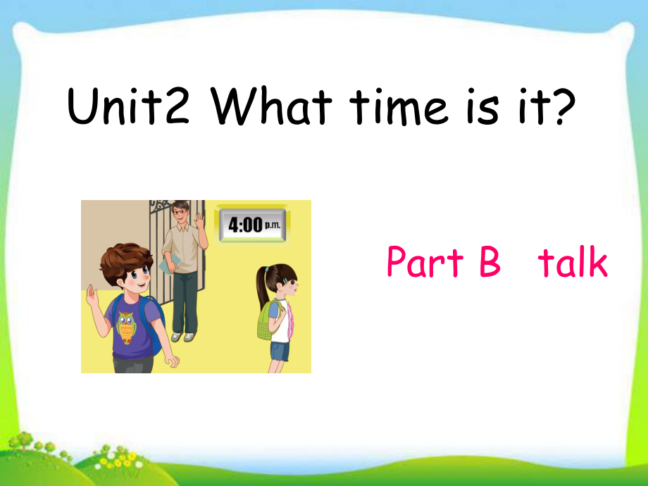 新pep小学英语四年级下册Unit2_What_time_is_it_B_let's_talk.ppt_第1页
