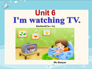 吴宝艳unit6_Im_watching_TV_一.ppt