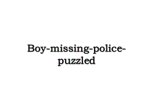 Boy-missing-police-puzzled.ppt