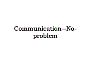 Communication-No-problem.ppt