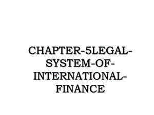CHAPTER-5LEGAL-SYSTEM-OF-INTERNATIONAL-FINANCE.ppt