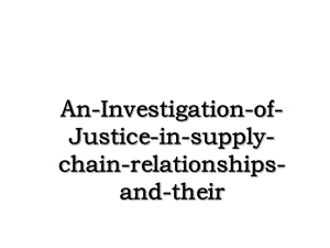 An-Investigation-of-Justice-in-supply-chain-relationships-and-their.ppt
