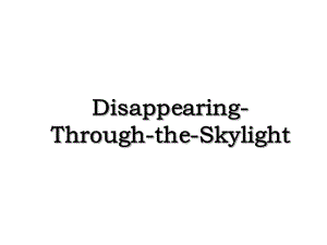 Disappearing-Through-the-Skylight.ppt