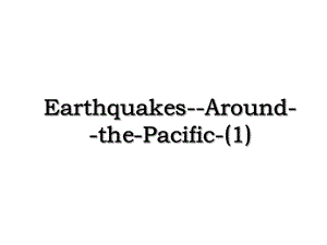 Earthquakes-Around-the-Pacific-(1).ppt