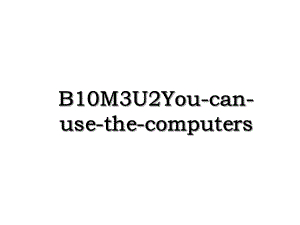 B10M3U2You-can-use-the-computers.ppt