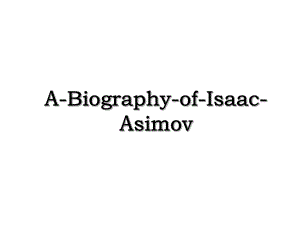 A-Biography-of-Isaac-Asimov.ppt
