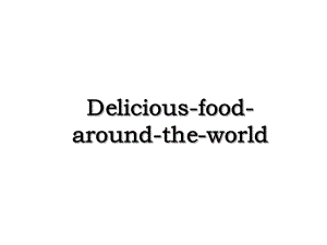 Delicious-food-around-the-world.ppt