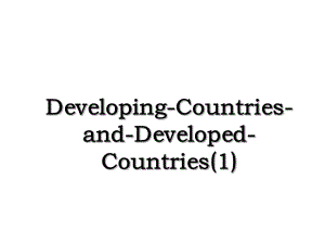 Developing-Countries-and-Developed-Countries(1).ppt