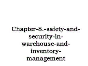 Chapter-8.-safety-and-security-in-warehouse-and-inventory-management.ppt