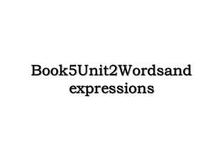 Book5Unit2Wordsandexpressions.ppt