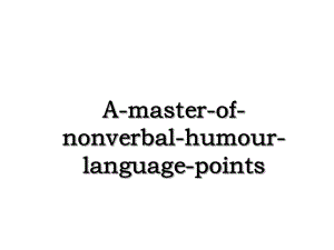 A-master-of-nonverbal-humour-language-points.ppt