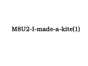 M8U2-I-made-a-kite(1).ppt