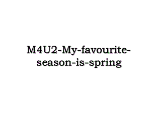 M4U2-My-favourite-season-is-spring.ppt