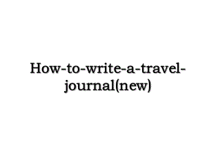 How-to-write-a-travel-journal(new).ppt