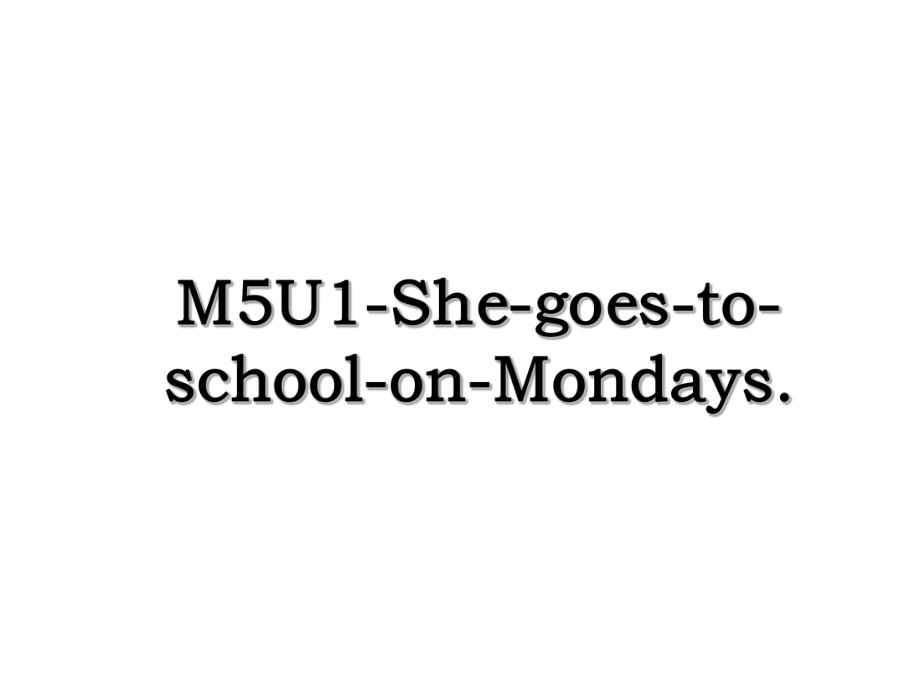 M5U1-She-goes-to-school-on-Mondays..ppt_第1页