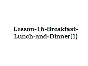 Lesson-16-Breakfast-Lunch-and-Dinner(1).ppt