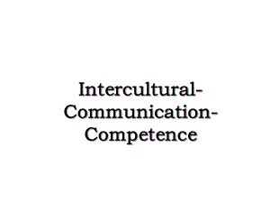 Intercultural-Communication-Competence.ppt