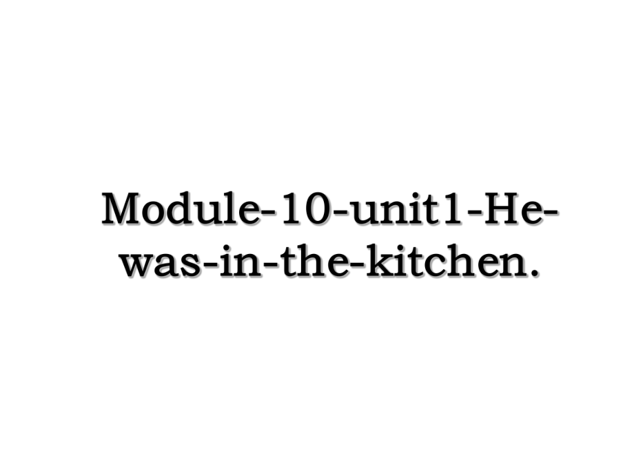 Module-10-unit1-He-was-in-the-kitchen..ppt_第1页