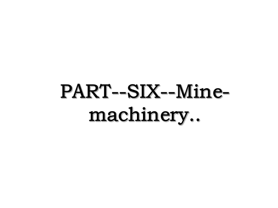 PART--SIX--Mine-machinery...ppt_第1页