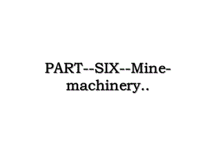 PART-SIX-Mine-machinery.ppt