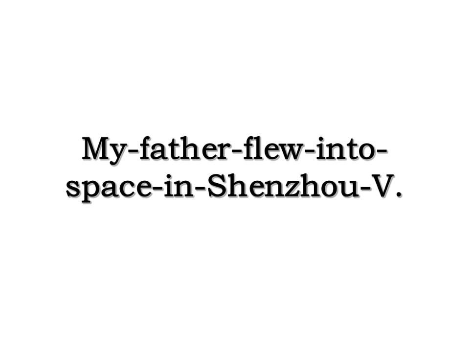 My-father-flew-into-space-in-Shenzhou-V..ppt_第1页