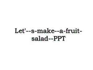 Let'-s-make-a-fruit-salad-PPT.ppt