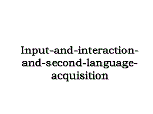Input-and-interaction-and-second-language-acquisition.ppt