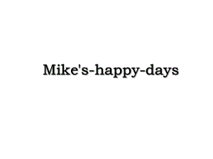Mike's-happy-days.ppt