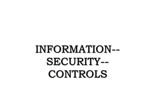 INFORMATION-SECURITY-CONTROLS.ppt