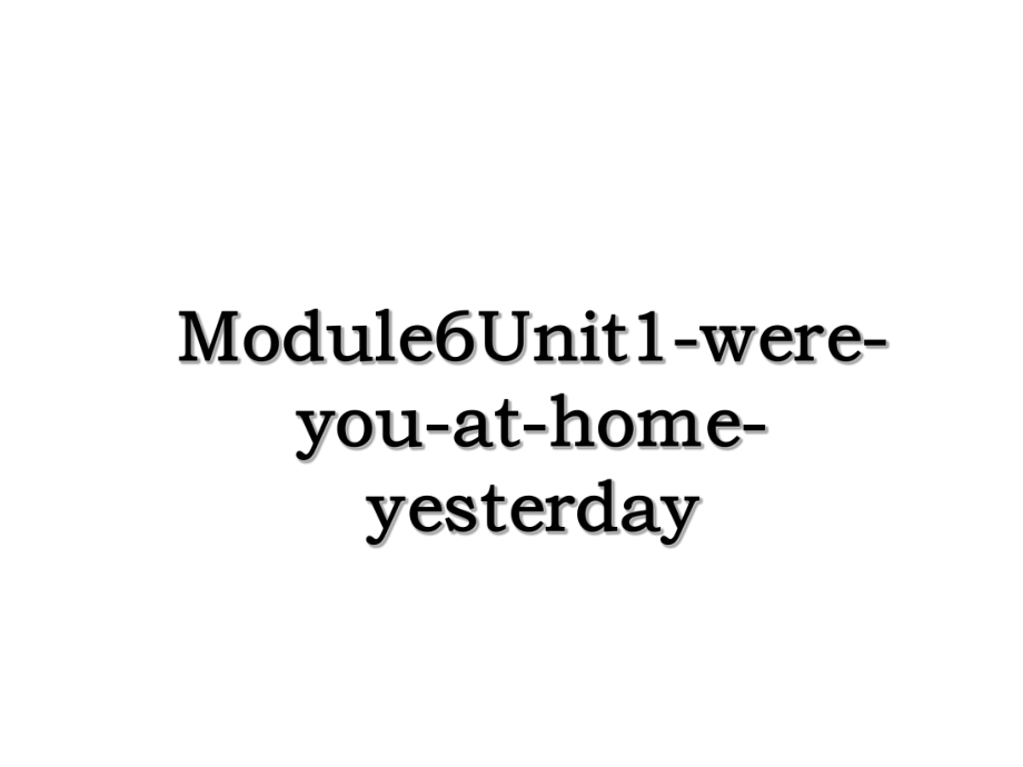 Module6Unit1-were-you-at-home-yesterday.ppt_第1页