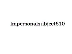Impersonalsubject610.ppt