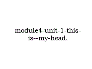 module4-unit-1-this-is-my-head.ppt
