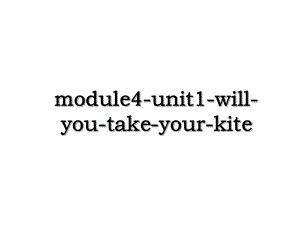 module4-unit1-will-you-take-your-kite.ppt