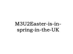 M3U2Easter-is-in-spring-in-the-UK.ppt