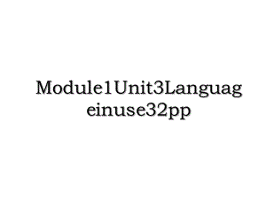 Module1Unit3Languageinuse32pp.ppt