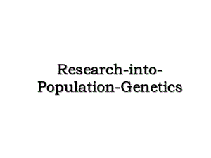 Research-into-Population-Genetics.ppt