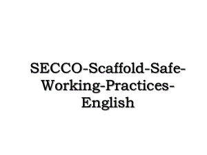 SECCO-Scaffold-Safe-Working-Practices-English.ppt