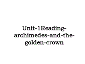 Unit-1Reading-archimedes-and-the-golden-crown.ppt