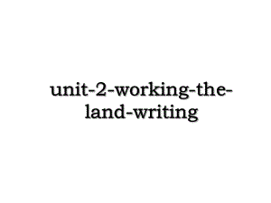 unit-2-working-the-land-writing.ppt