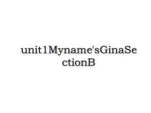 unit1Myname'sGinaSectionB.ppt